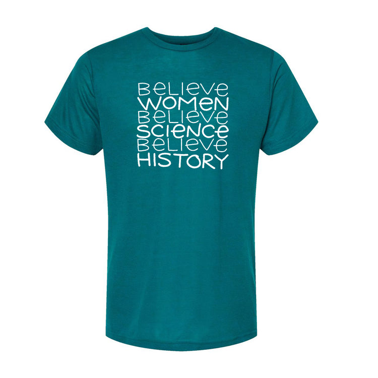 A teal-colored t-shirt with the text "Believe Women Believe Science Believe History" printed on it in white.