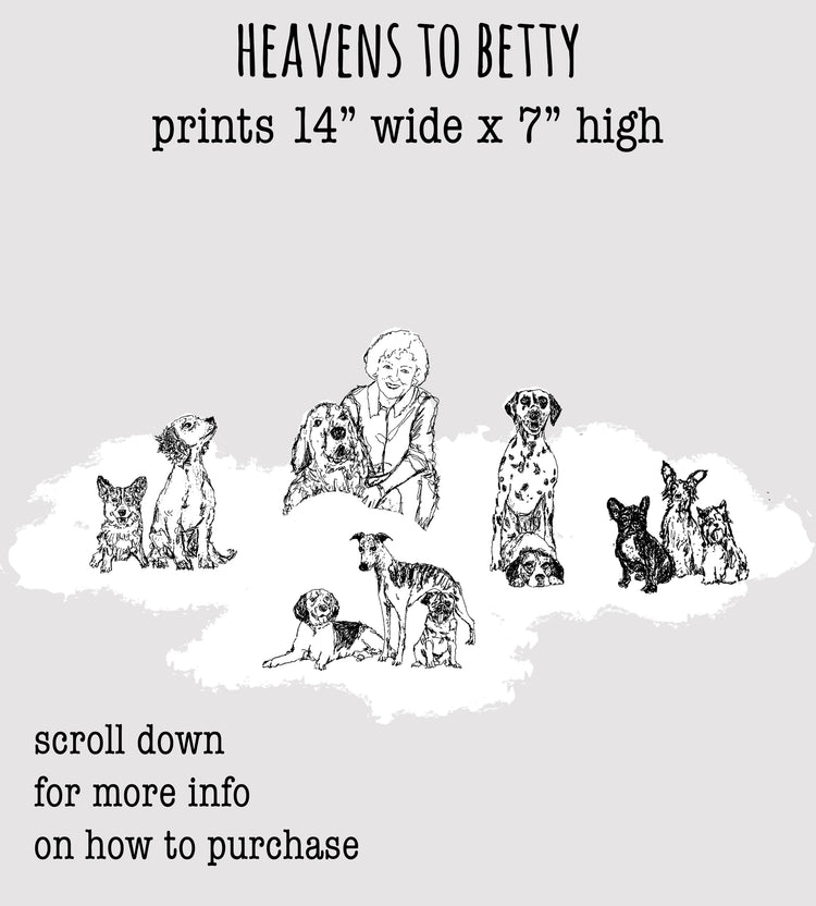 The image is a collage of various dog illustrations, including a woman and several dogs of different breeds and sizes. The text above the image reads "HEAVENS TO BETTY prints 14" wide x 7" high". Below the image, there is text that says "Scroll down for more info on how to purchase".
