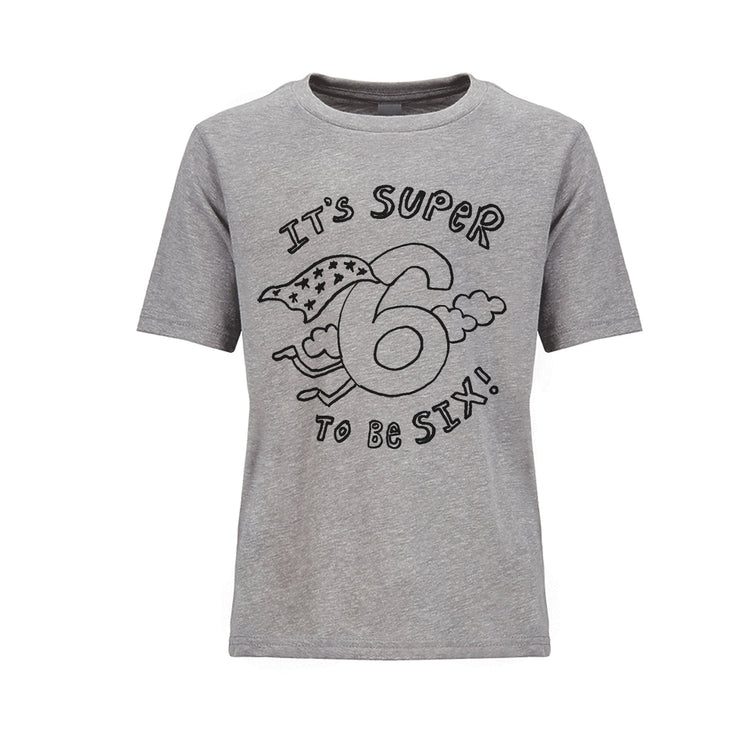 Kids T Shirt - Super To Be Six | Soft Cotton Hand Printed Six Year Old Tee
