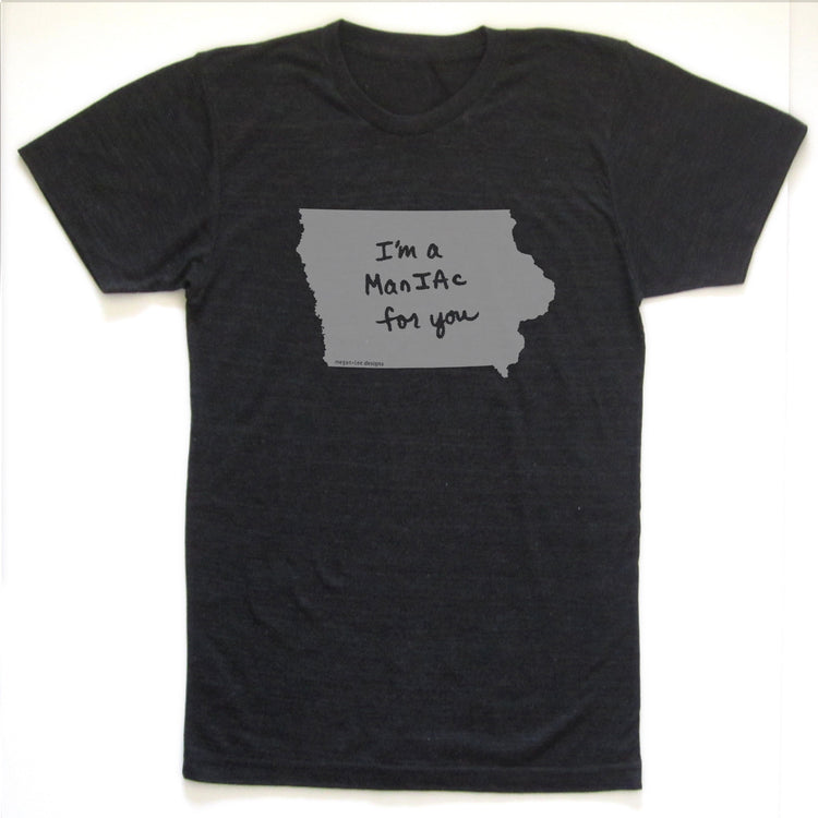 Iowa : I'm a manIAc for you unisex tri-blend tee, Unisex Apparel - Megan Lee Designs