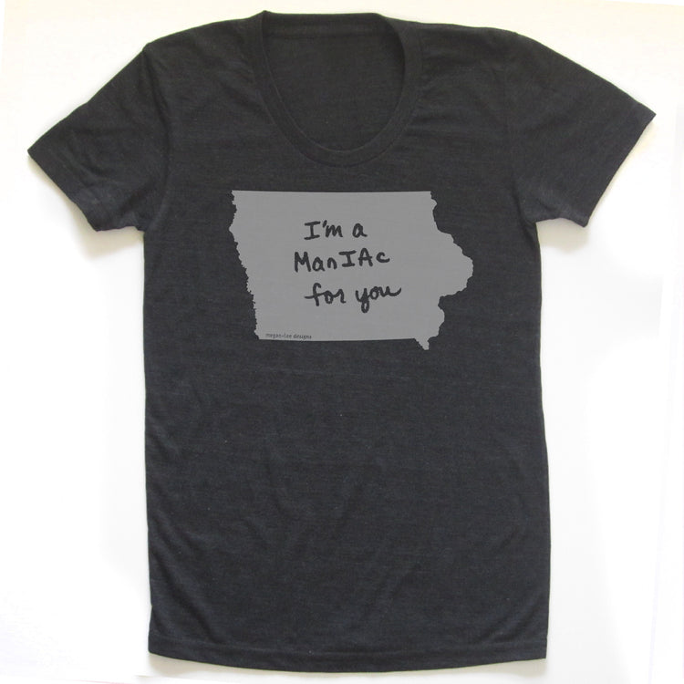 Iowa : I'm a manIAc for you women tri-blend tee, Women's Apparel - Megan Lee Designs