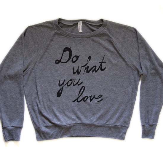 A gray sweatshirt with the text "Do what you love" printed on it.
