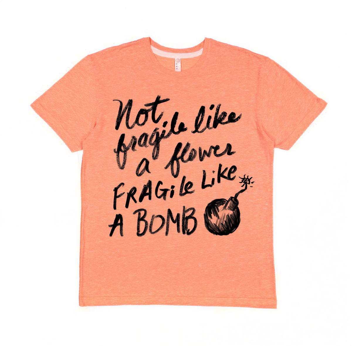 The image is a t-shirt with a printed message that reads "Not, like, fragile like, fragile like, a bomb".
