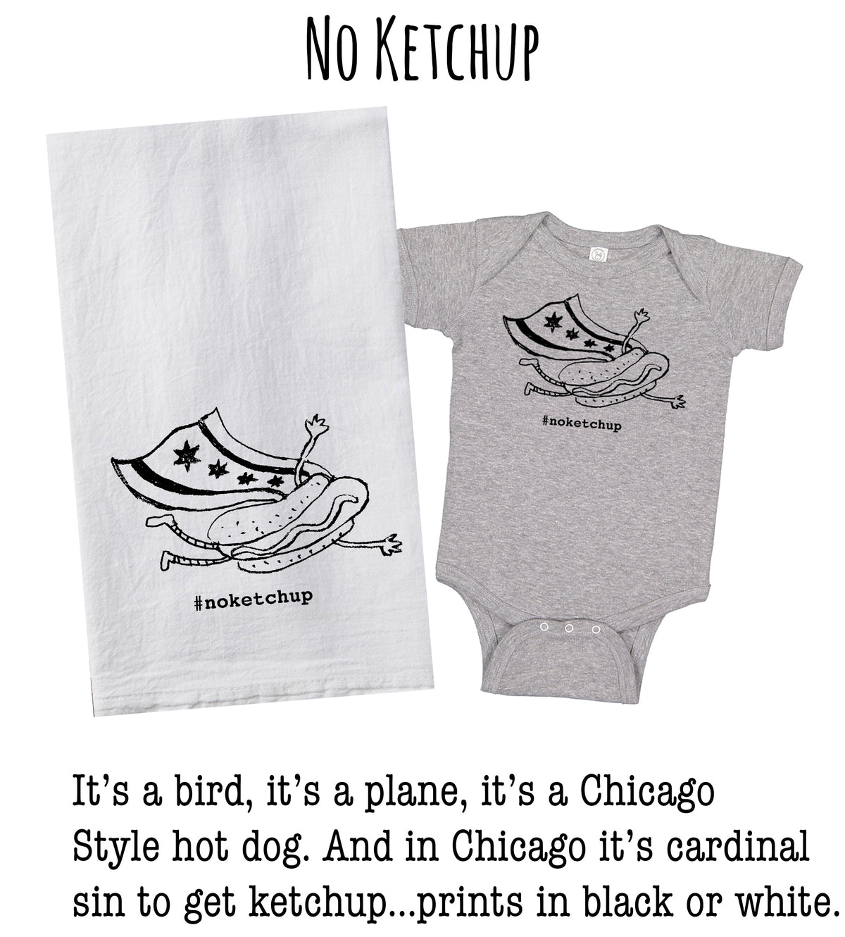 a gray baby onesie with a graphic of a bird, a plane, and a Chicago style hot dog, along with the text "#noketchup" printed on it. The text also describes the onesie as a "bird, it's a plane, it's a Chicago Style hot dog. And in Chicago it's cardinal sin to get ketchup...prints in black or white."