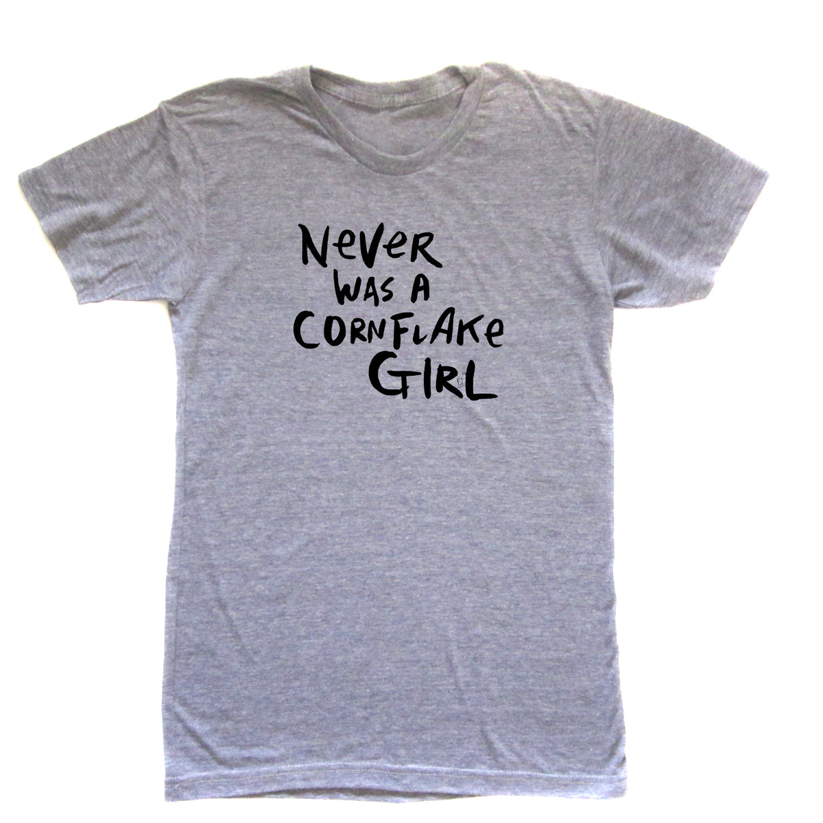 A gray t-shirt with the text "NEVER WAS A CORNFLAKE GIRL" printed on it.