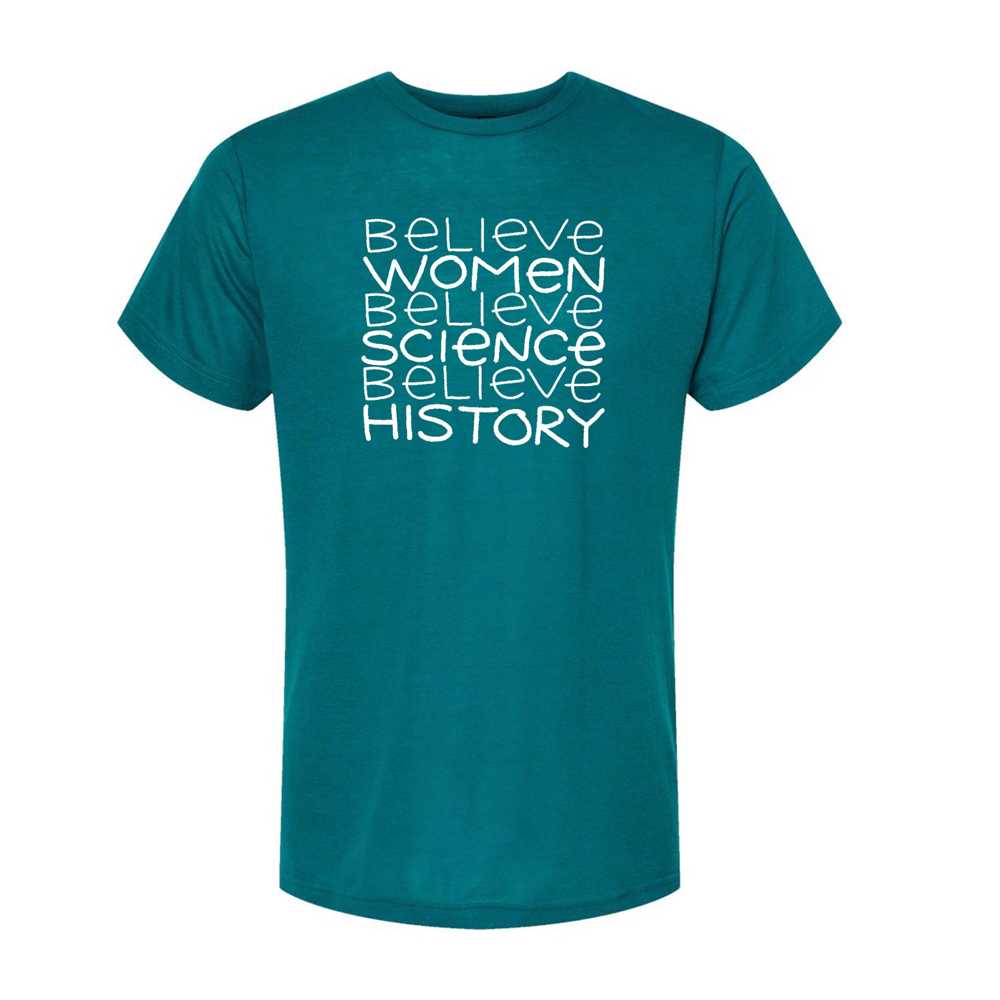 A teal-colored t-shirt with the text "Believe Women Believe Science Believe History" printed on it in white.