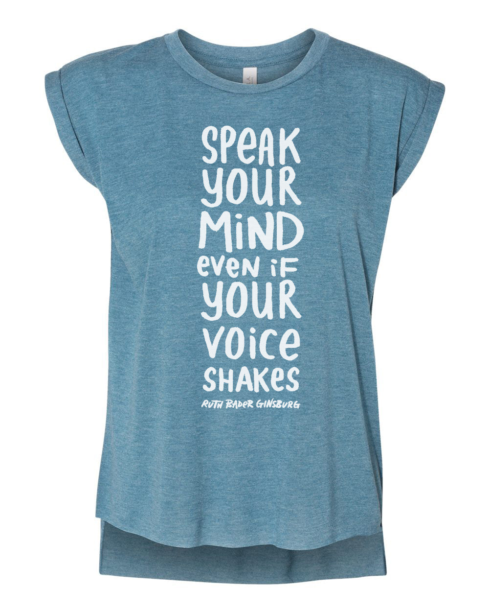 A blue t-shirt with white text that reads "SPEAK YOUR MIND EVEN IF YOUR VOICE SHAKES Ruth Bader Ginsburg".