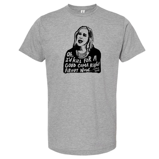 A gray t-shirt with a black and white graphic design depicting a woman's face and text that reads "Oh, I killed for a good coma right now...MOFA ROSE".