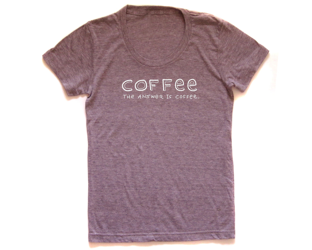 a gray t-shirt with the text "COFFEE THE ANSWER IS COFFEE" printed on it.