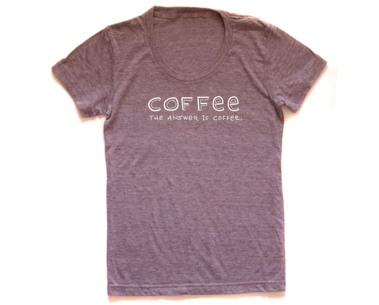 a gray t-shirt with the text "COFFEE THE ANSWER IS COFFEE" printed on it.
