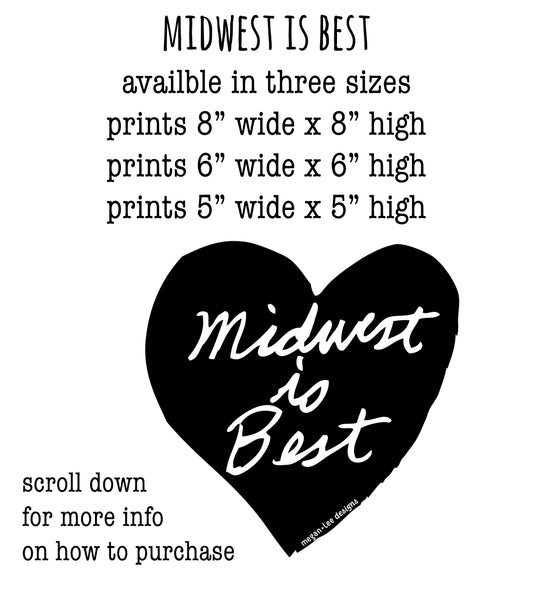 The image is a promotional graphic for a product called "Midwest is Best", which is available in three sizes: 8" wide x 8" high, 6" wide x 6" high, and 5" wide x 5" high. The graphic features a heart shape with the text "Midwest is Best" written inside it. The image also includes a call to action for viewers to scroll down for more information on how to purchase the product.