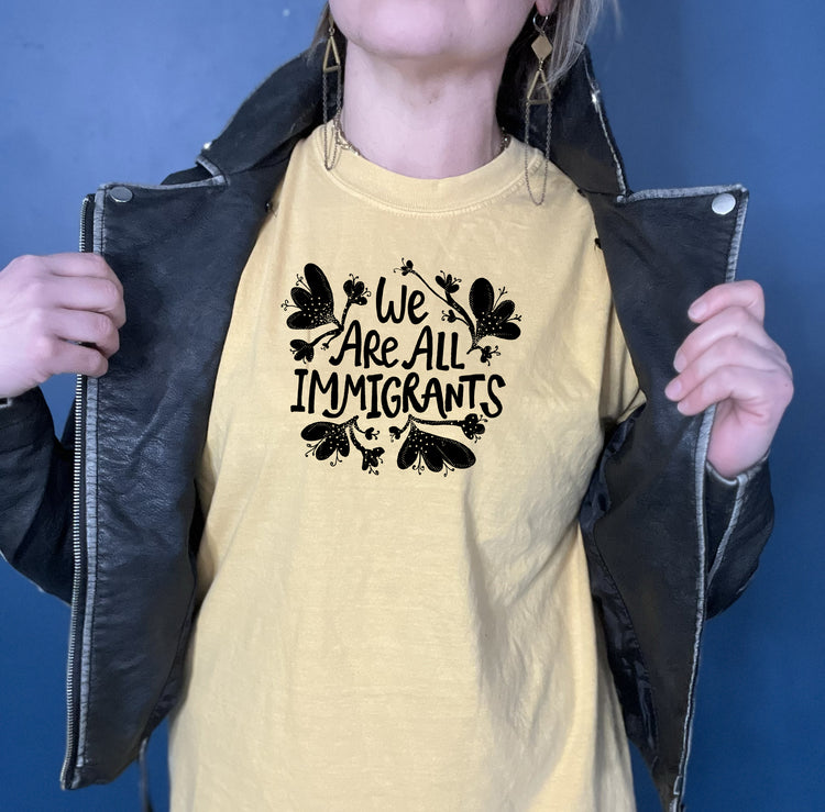 We are all immigrants Comfort Colors Garment Dyed Oversize