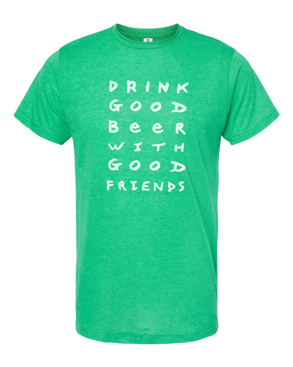 A green t-shirt with white text that says "DRINK GOOD BEER WITH GOOD FRIENDS".
