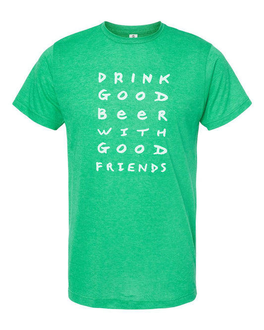 A green t-shirt with white text that says "DRINK GOOD BEER WITH GOOD FRIENDS".