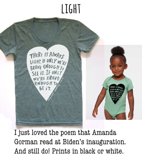 a gray t-shirt with a heart-shaped design and a smaller child wearing a matching outfit. The text on the t-shirt reads "There is always light, if only we're brave enough to see it. If only we're brave enough to be it." The image also includes a caption that says "I just loved the poem that Amanda Gorman read at Biden's inauguration. And still do! Prints in black or white."