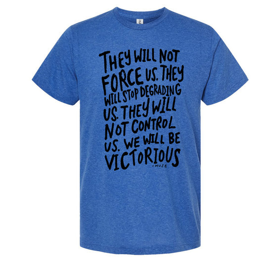 A blue t-shirt with a printed text message that reads "They will not force us. They will stopgrading us. They will not control us. We will be victorious".