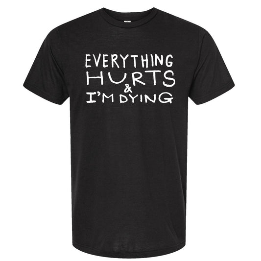 a black t - shirt that says everything hurts and i'm dying