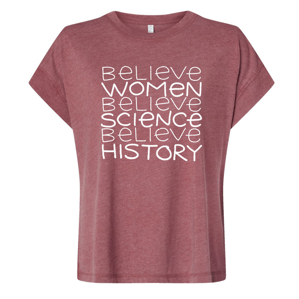 A maroon t-shirt with the text "Believe Women Believe Science Believe History" printed on it in white lettering.