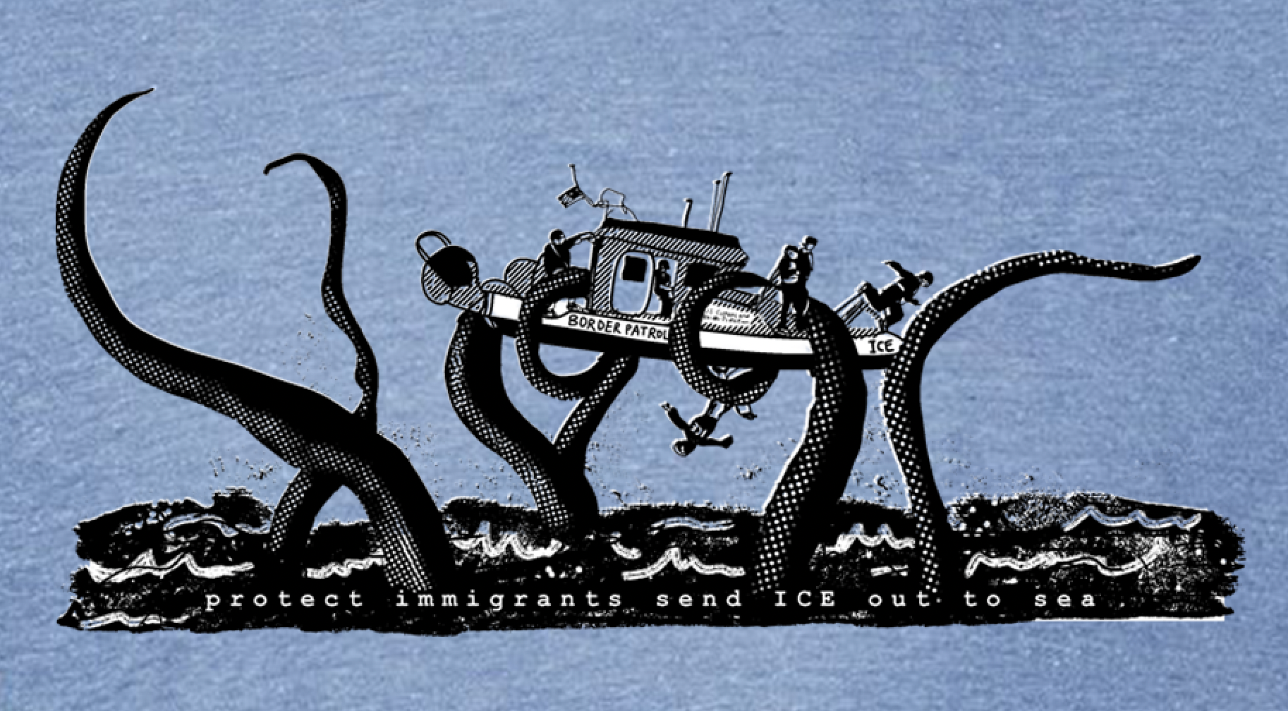 A black and white illustration depicting a boat with people on it, surrounded by large tentacles, with the text "Protect immigrants send ICE out to sea" below the image.