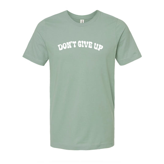 Don't Give Up : Unisex  Tee