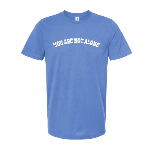 You are not alone : Unisex  Tee
