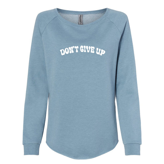 Don't Give Up : Women's Wave Wash Sweatshirt