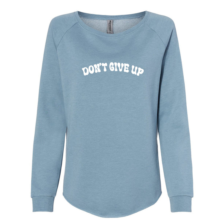 Don't Give Up : Women's Wave Wash Sweatshirt