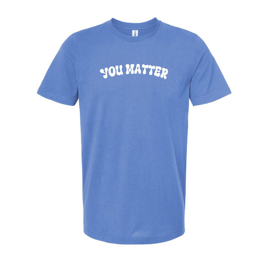 You Matter : Unisex  Tee
