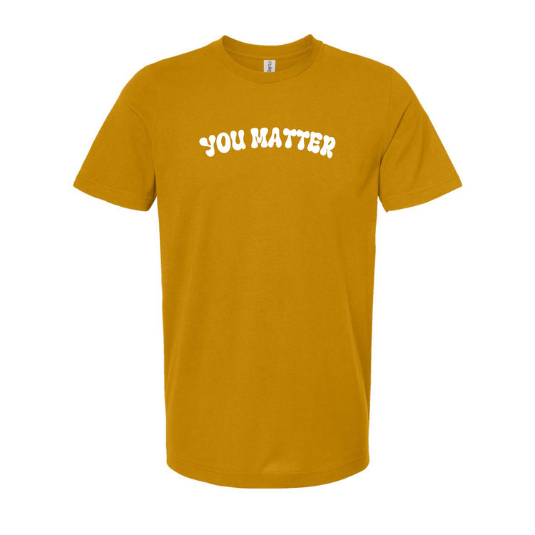 You Matter : Unisex  Tee