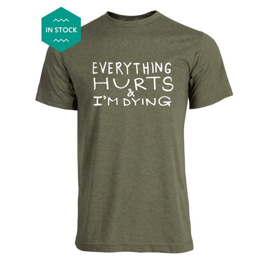 a t - shirt that says everything hurts and i'm dying