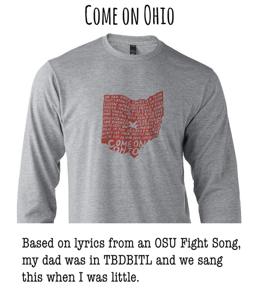 A gray long-sleeved t-shirt with a red graphic design depicting the state of Ohio, along with the text "Come on Ohio" and a caption that says "Based on lyrics from an OSU Fight Song, my dad was in TDBBITL and we sang this when I was little."