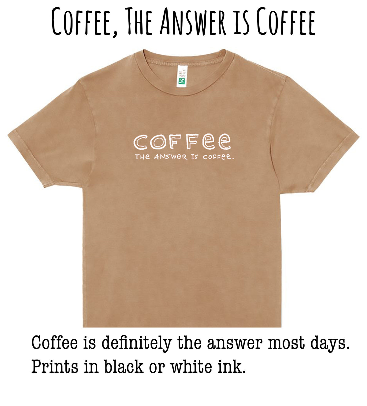 A beige t-shirt with the text "COFFEE, THE ANSWER IS COFFEE" printed on it.