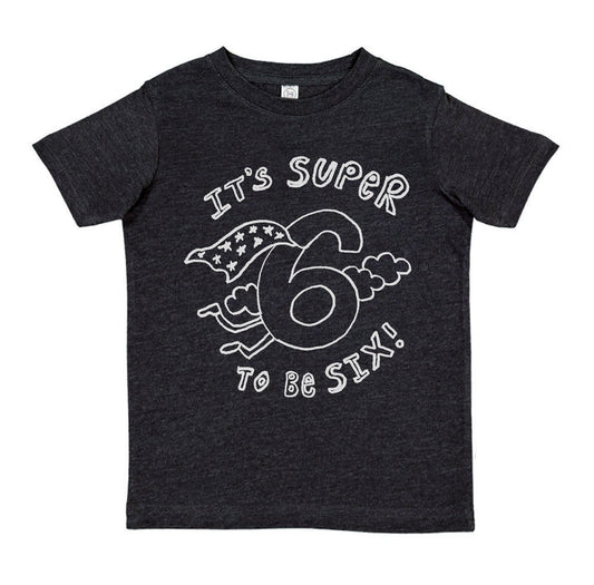 Kids T Shirt - Super To Be Six | Soft Cotton Hand Printed Six Year Old Tee