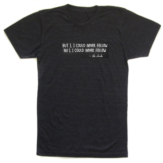 Never Follow : Unisex T-shirt, Graphic, Chicks, Music, Concert, Speak up, Stand out