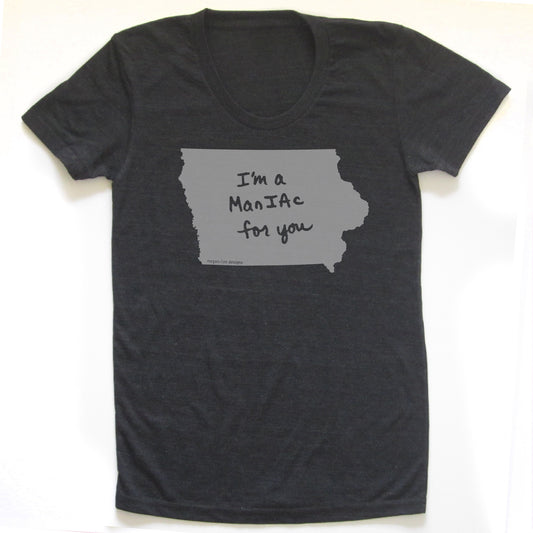 Iowa : I'm a manIAc for you women tri-blend tee, Women's Apparel - Megan Lee Designs