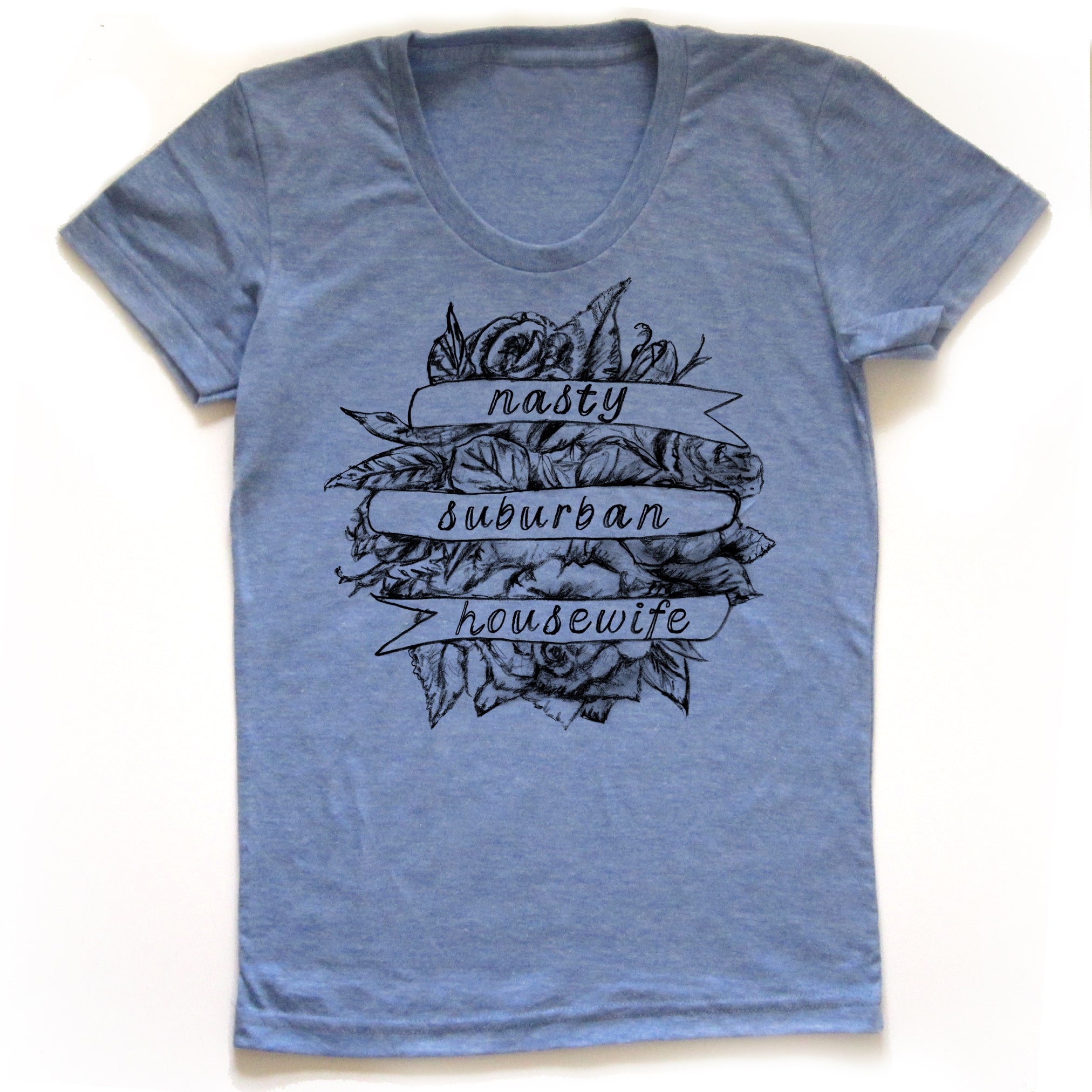 Nasty Suburban Housewife : Women's Tee