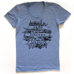 Nasty Suburban Housewife : Women's Tee