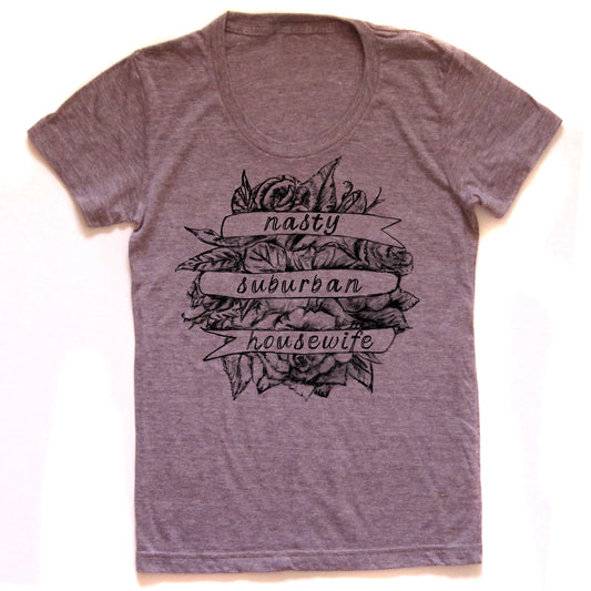 Women's Graphic Tee – Nasty Suburban Housewife Statement Shirt | Soft Tri-Blend Fabric