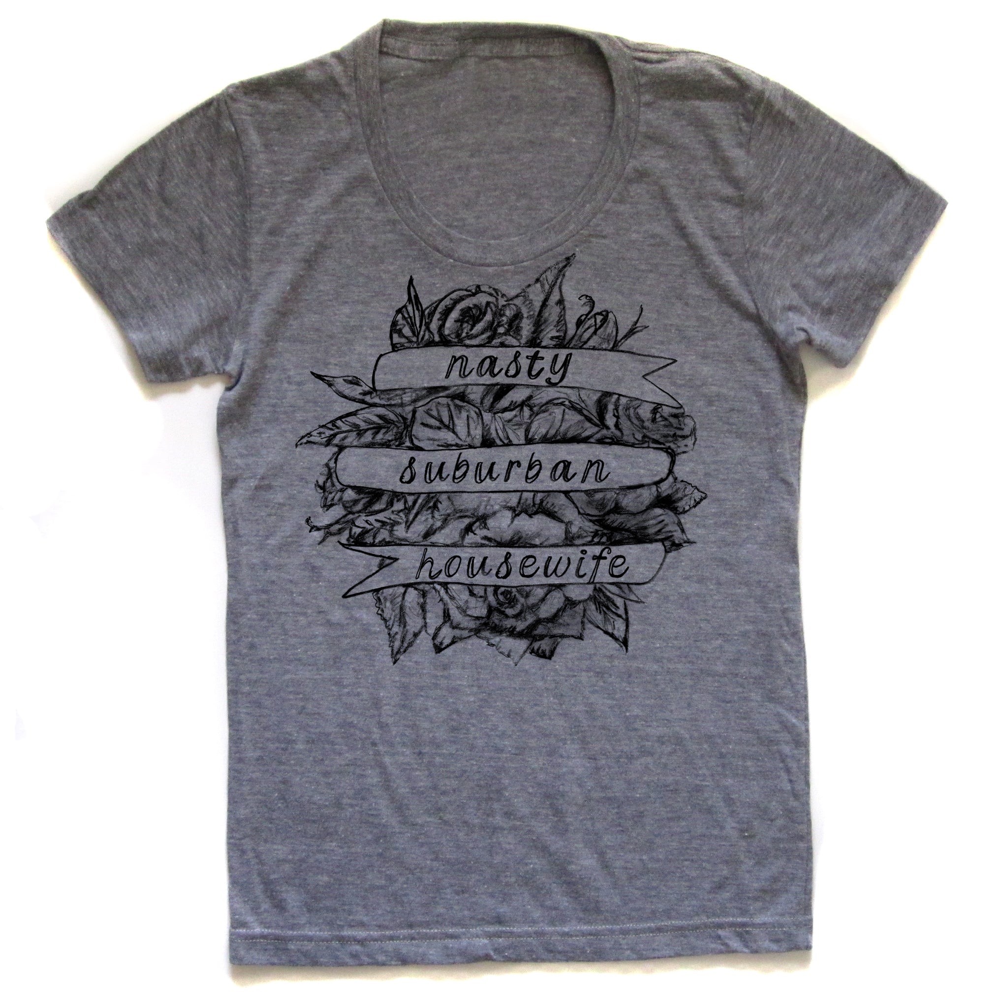 Nasty Suburban Housewife : Women's Tee