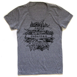 Nasty Suburban Housewife : Women's Tee