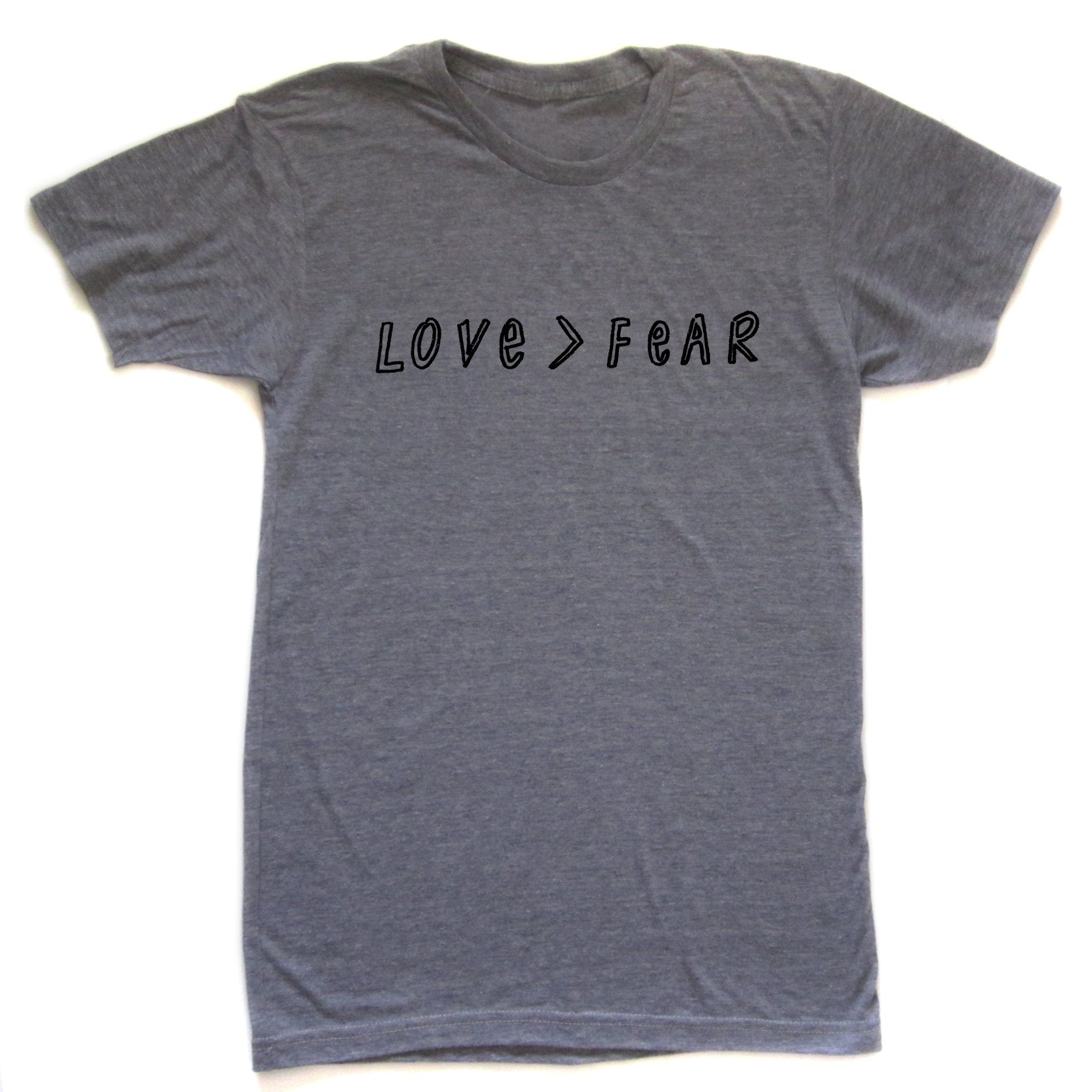 Love > Fear : Unisex Tee