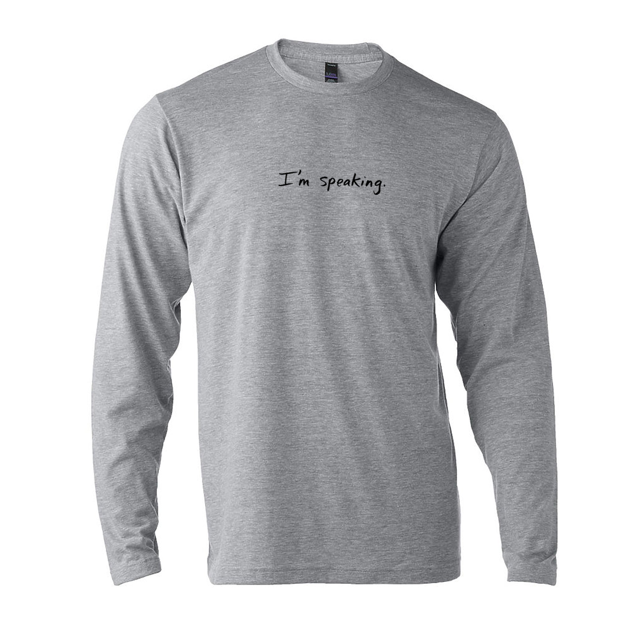 I'm speaking : Unisex Long-sleeve T