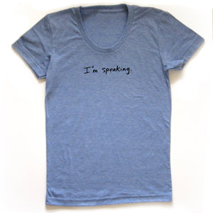 I'm speaking : Women's Tee